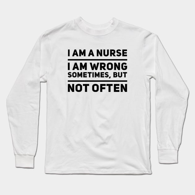 Nurses Are Rarely Wrong Long Sleeve T-Shirt by MikeyBeRotten